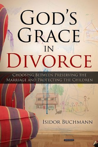 Stock image for God's Grace in Divorce: Choosing Between Preserving the Marriage and Protecting the Children for sale by ThriftBooks-Dallas
