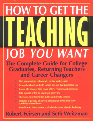 Beispielbild fr How to Get the Teaching Job You Want: The Complete Guide for College Graduates, Returning Teachers and Career Changers zum Verkauf von Wonder Book
