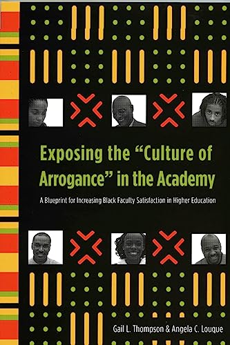 Beispielbild fr Exposing the 'Culture of Arrogance' in the Academy : A Blueprint for Increasing Black Faculty Satisfaction in Higher Education zum Verkauf von Better World Books