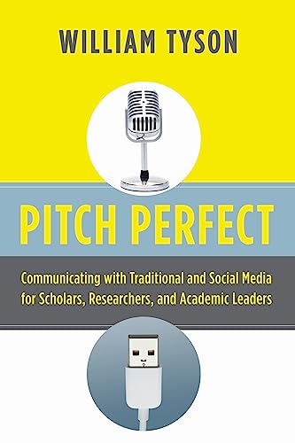 Stock image for Pitch Perfect: Communicating with Traditional and Social Media for Scholars, Researchers, and Academic Leaders for sale by Ergodebooks