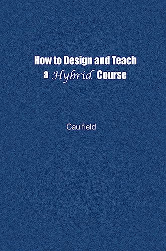 Beispielbild fr How to Design and Teach a Hybrid Course : Achieving Student-Centered Learning Through Blended Classroom, Online and Experiential Activities zum Verkauf von Better World Books