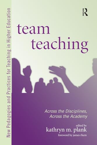 

Team Teaching: Across the Disciplines, Across the Academy (New Pedagogies and Practices for Teaching in Higher Education)