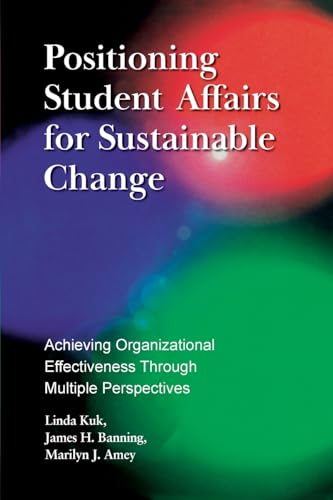 Stock image for Positioning Student Affairs for Sustainable Change: Achieving Organizational Effectiveness Through Multiple Perspectives for sale by SecondSale