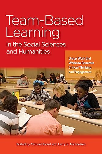 Stock image for Team-Based Learning in the Social Sciences and Humanities : Group Work That Works to Generate Critical Thinking and Engagement for sale by Better World Books