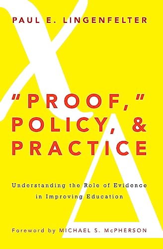Imagen de archivo de Proof, Policy, and Practice : Understanding the Role of Evidence in Improving Education a la venta por Better World Books: West