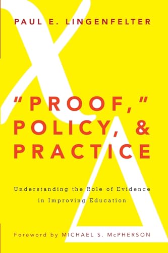 Stock image for Proof, Policy, and Practice : Understanding the Role of Evidence in Improving Education for sale by Better World Books: West