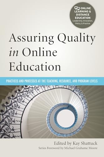 

Assuring Quality in Online Education : Practices and Processes at the Teaching, Resource, and Program Levels
