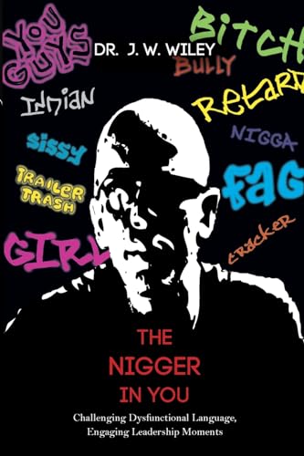 Stock image for The Nigger in You : Challenging Dysfunctional Language, Engaging Leadership Moments for sale by Better World Books