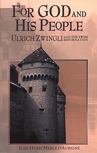 Stock image for For God and His People: Ulrich Zwingli and the Swiss Reformation for sale by Ergodebooks