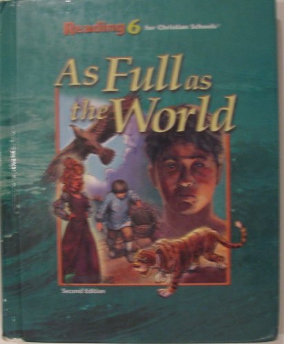 Imagen de archivo de Reading 6 for Christian Schools: As Full as the World Student, 2nd Edition a la venta por Books of the Smoky Mountains