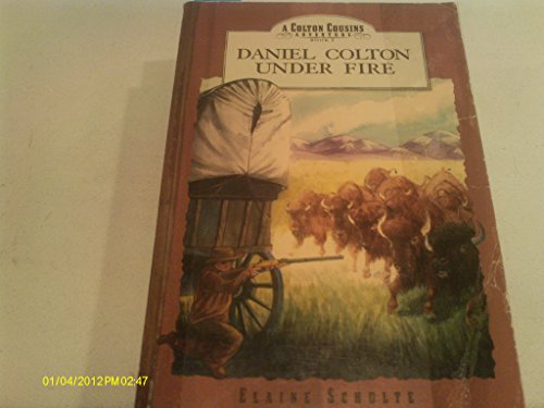 Daniel Colton Under Fire (Colton Cousins Adventure, Bk. 2.) (9781579245641) by Schulte, Elaine L