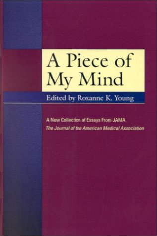9781579470821: A Piece of My Mind: A New Collection of Essays from Jama: the Journal of the American Medical Association