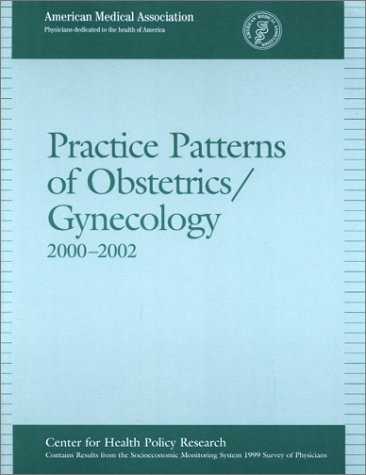 Practice Patterns of Obstetrics/Gynecology 2000-2002 (9781579472573) by Wassenaar, John D.; Thran, Sara L.; Association, American Medical