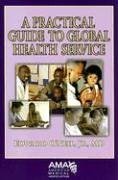 Imagen de archivo de A Practical Guide to Global Health Service a la venta por Front Cover Books