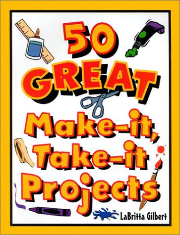 Stock image for 50 Great Make-It, Take-It Projects for sale by Better World Books