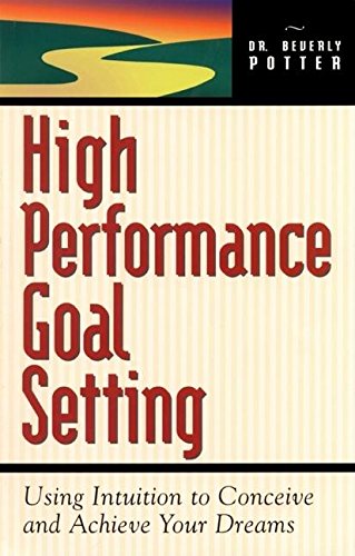 9781579510121: High Performance Goal Setting: How to Use Intuition to Achieve Your Dreams