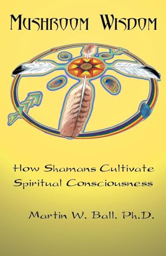 Stock image for Mushroom Wisdom: How Shamans Cultivate Spiritual Consciousness for sale by Goodwill Southern California