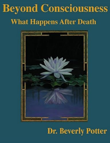 Beyond Consciousness: What Happens After Death (9781579510831) by Potter Ph.D., Beverly A.