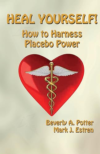 Heal Yourself!: How to Harness Placebo Power (9781579511739) by Potter Ph.D., Beverly A.; Estren Ph.D., Mark James