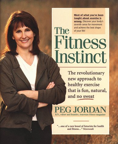 9781579540050: The Fitness Instinct: The Revolutionary Approach to Healthy Movement that is Fun, Natural, and Simply No-Sweat