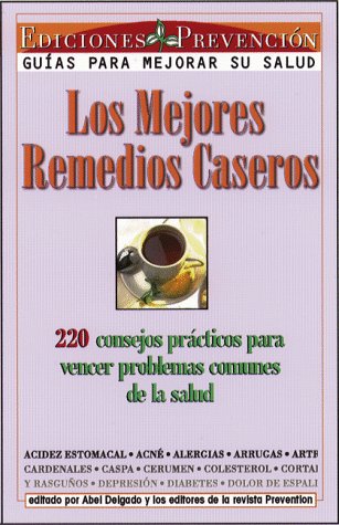 Mejores Remedios Caseros (The Best Home Remedies): Guias Para Mejorar Su Salud (Guides to Improve Your Health):220 Consejos Practicos Para Vencer ... (220 Practical Tips to (Spanish Edition) (9781579540302) by Editors Of Prevention Health Books