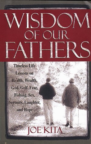 Beispielbild fr Wisdom of Our Fathers: Inspiring Life Lessons from Men Who Have Had Time to Learn Them zum Verkauf von Wonder Book