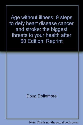 Imagen de archivo de Age without illness: 9 steps to defy heart disease, cancer, and stroke: the biggest threats to your health after 60 a la venta por Better World Books