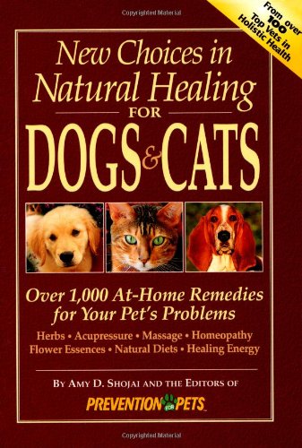 Beispielbild fr New Choices in Natural Healing for Dogs & Cats: Over 1,000 At-Home Remedies for Your Pet's Problems zum Verkauf von Wonder Book