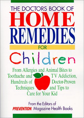 Beispielbild fr Doctor's Book of Home Remedies for Children: From Allergies and Animal Bites to Toothache and TV Addiction, Hundreds of Doctor-Proven Techniques and Tips to Care for Your Kid zum Verkauf von Wonder Book