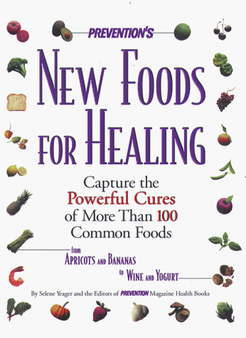 Imagen de archivo de Prevention's New Foods for Healing: Latest Breakthroughs in the Curative Powers of More Than 100 Common Foods - from Apricots and Bananas to Wine and Yogurt a la venta por SecondSale