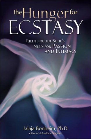 Beispielbild fr The Hunger for Ecstasy: Fulfilling the Soul's Need for Passion and Intimacy zum Verkauf von Wonder Book