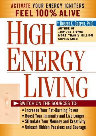 9781579541262: High Energy Living: Switch on the Sources to : Increase Your Fat-Burning Power, Boost Your Immunity and Live Longer, Stimulate Your Memory and Creativity, Unleash Hidden