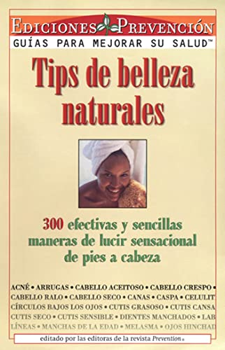 9781579541798: Tips de Belleza Naturales (Natural Beauty Tips): 300 efectivas y sencillas maneras de lucir sensacional de pies a cabeza (300 Effective and Simple ... From Head to Toe) (Spanish Edition)