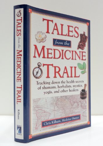 Imagen de archivo de Tales from the Medicine Trail: Exploring the Health Secrets of Shamans, Herbalists, Mystics, Yogis, and Other Healers a la venta por ThriftBooks-Atlanta