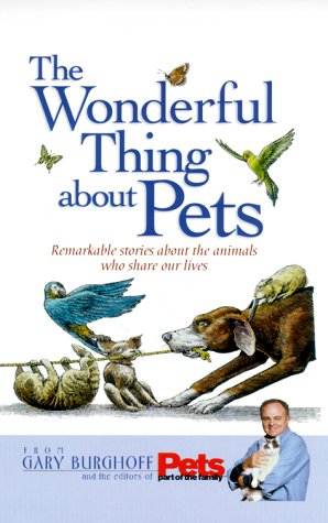 Beispielbild fr The Wonderful Thing about Pets : Remarkable Stories about the Animals Who Share Our Lives zum Verkauf von Better World Books