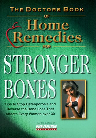 Stock image for The Doctor's Book of Home Remedies for Stronger Bones: Tips to Stop and Reverse the Loss that Affects Every Woman Over 30 for sale by Wonder Book
