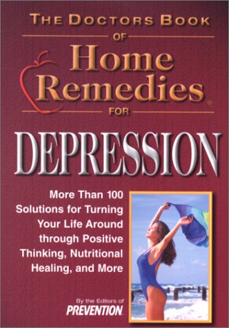 Beispielbild fr Doctor's Book of Home Remedies for Depression: More Than 100 Solutions for Turning Your Life Around Through Positve Thinking, Nutritional Healing, and More zum Verkauf von Wonder Book