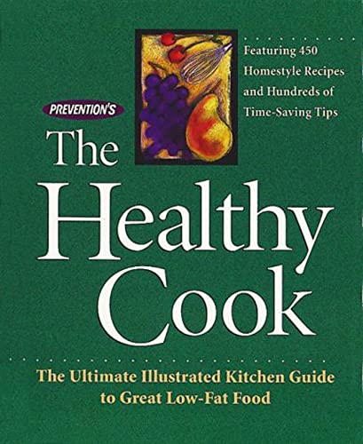 9781579542436: Prevention's the Healthy Cook: The Ultimate Illustrated Kitchen Guide to Great Low-Fat Food Featuring 450 Homestyle Recipes and Hundreds of Time-Saving Tips