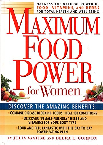 Maximum Food Power for Women: Harness the Natural Power of Food, Vitamins, and Herbs for Total Health and Well-Being (9781579542467) by Julia-vantine-debra-l-gordon