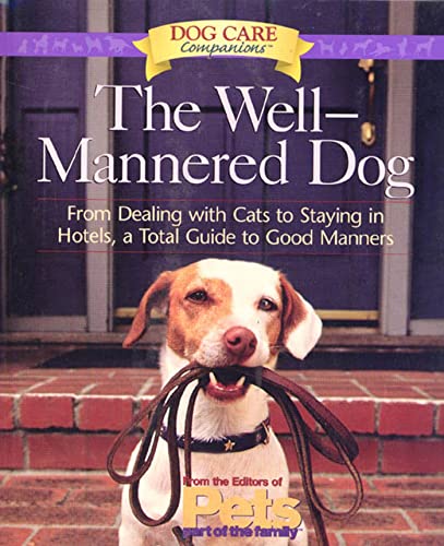 Stock image for The Well-Mannered Dog : From Dealing with Cats to Staying in Hotels, a Total Guide to Good Manners for sale by Better World Books