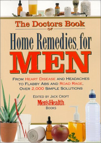 Imagen de archivo de The Doctor's Book of Home Remedies for Men : From Heart Disease and Headaches to Flabby Abs and Road Rage, over 2,000 Simple Solutions a la venta por Better World Books