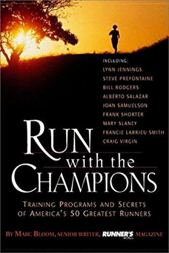 Run with the Champions: Training Programs and Secrets of America's 50 Greatest Runners - Bloom, Marc