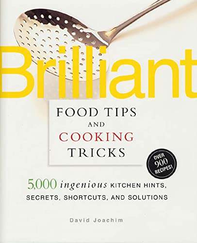 Imagen de archivo de Brilliant Food Tips and Cooking Tricks: 5,000 Ingenious Kitchen Hints, Secrets, Shortcuts, and Solutions a la venta por Your Online Bookstore