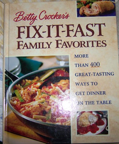 Stock image for Betty Crocker's Fix-It-Fast Family Favorites : More Than 400 Great-Tasting Ways to Get Dinner on the Table for sale by Better World Books