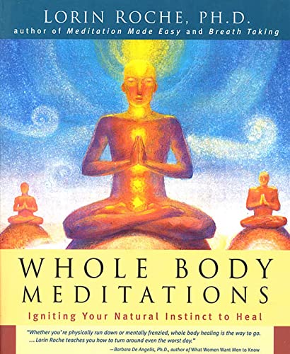 Whole Body Meditations : Igniting Your Natural Instinct to Heal - Roche, Lorin