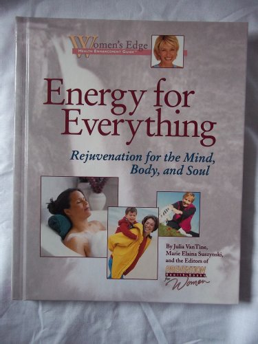 Imagen de archivo de Energy for Everything: Rejuvenation for the Mind, Body and Soul (Women's Edge Health Enhancement Guide) a la venta por SecondSale