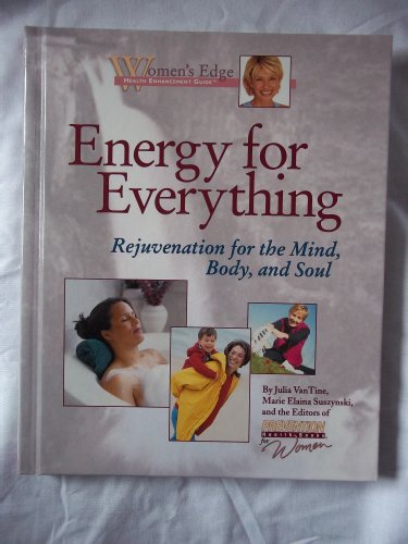 Energy for Everything: Rejuvenation for the Mind, Body and Soul (Women's Edge Health Enhancement Guide) (9781579543495) by Vantine, Julia; Suszynski, Marie Elaina; Prevention Magazine Health Books