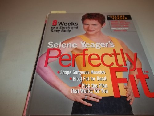 Imagen de archivo de Selene Yeager's Perfectly Fit: 8 Weeks to a Sleek and Sexy Body a la venta por Gulf Coast Books