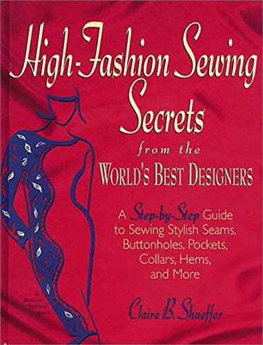 Imagen de archivo de High-Fashion Sewing Secrets : From the World's Best Designers - A Step-by-Step Guide to Sewing Stylish Seams, Buttonholes, Pockets, Collars, Hems, and More a la venta por Better World Books
