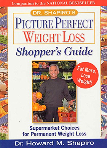 Imagen de archivo de Dr. Shapiro's Picture Perfect Weight Loss Shopper's Guide : Supermarket Choices for Permanent Weight Loss a la venta por Orion Tech